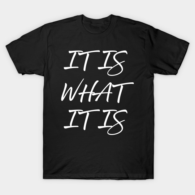 It Is What It Is T-Shirt by Venus Complete